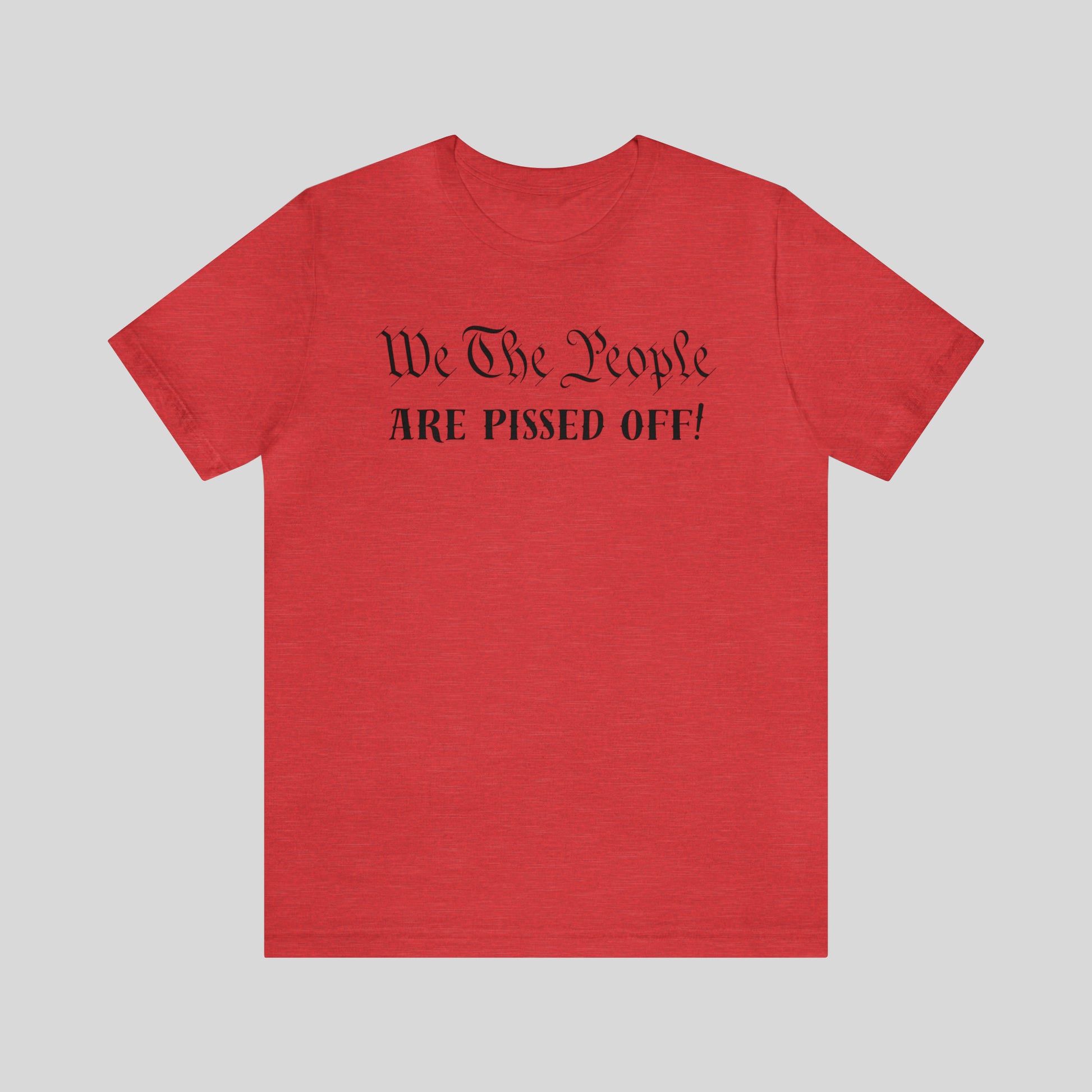 We The People Are Pissed Off! Unisex T-Shirt