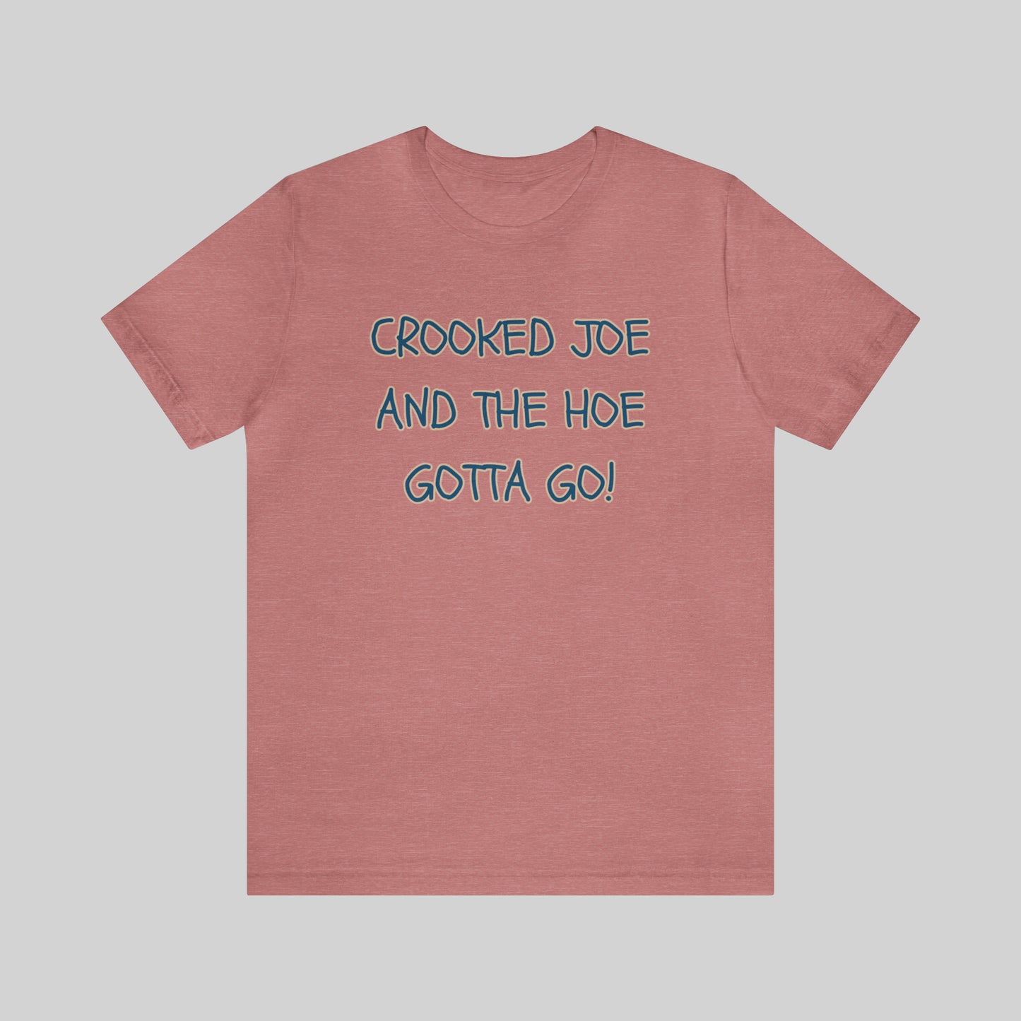 CROOKED JOE AND THE HOE GOTTA GO! Unisex T-Shirt