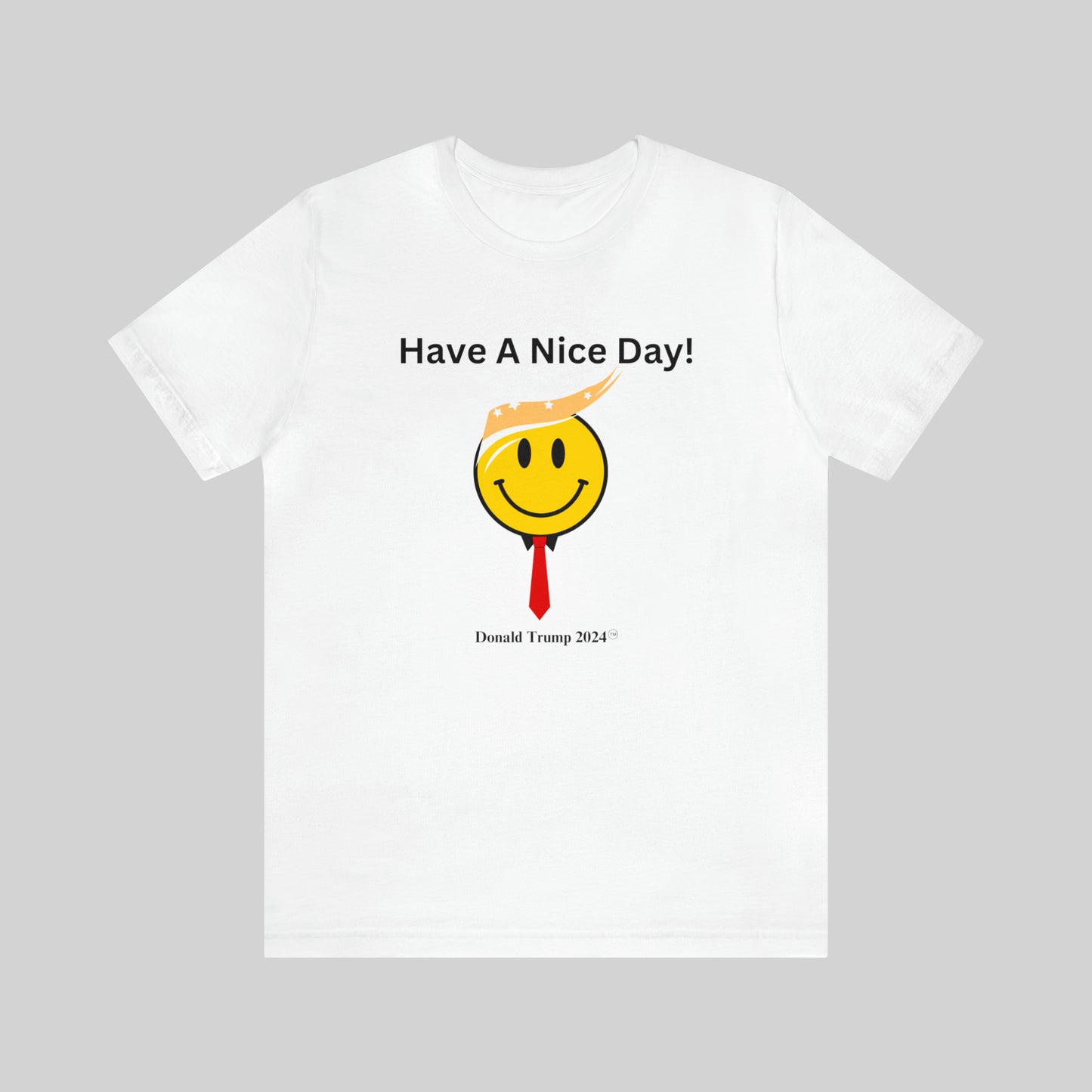 "Have A Nice Day, Donald Trump 2024" Unisex T-Shirt