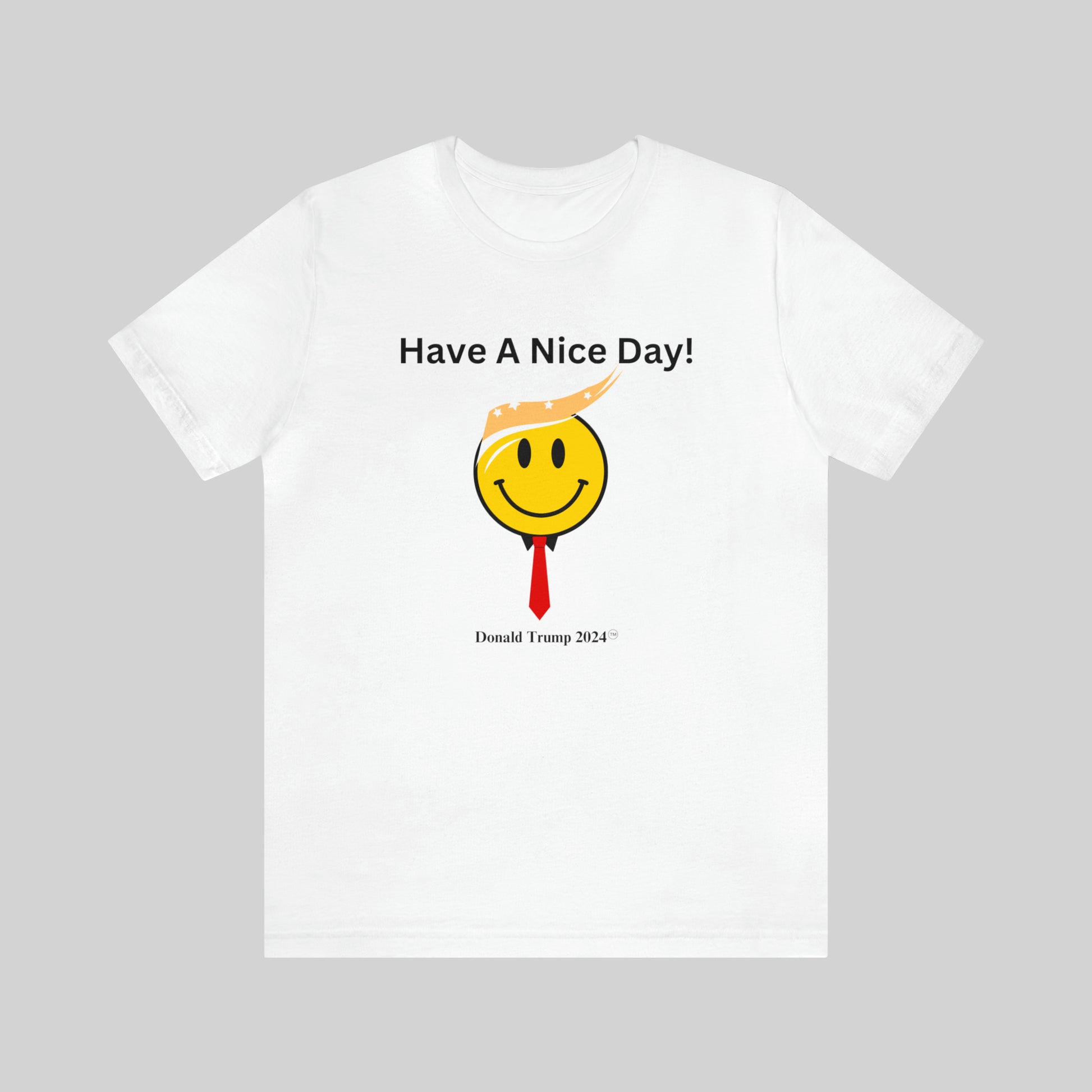 "Have A Nice Day, Donald Trump 2024" Unisex T-Shirt