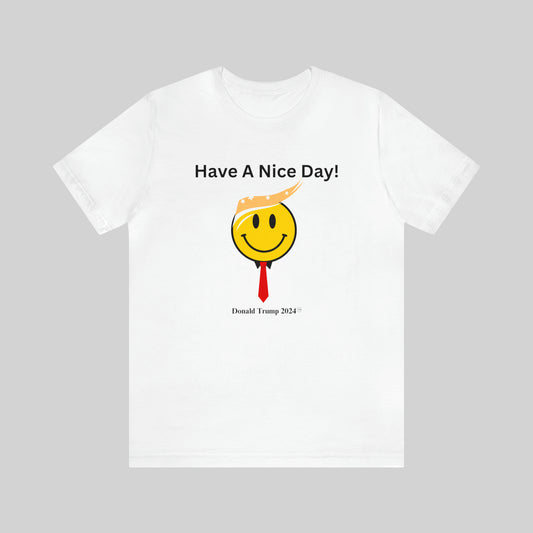 "Have A Nice Day, Donald Trump 2024" Unisex T-Shirt