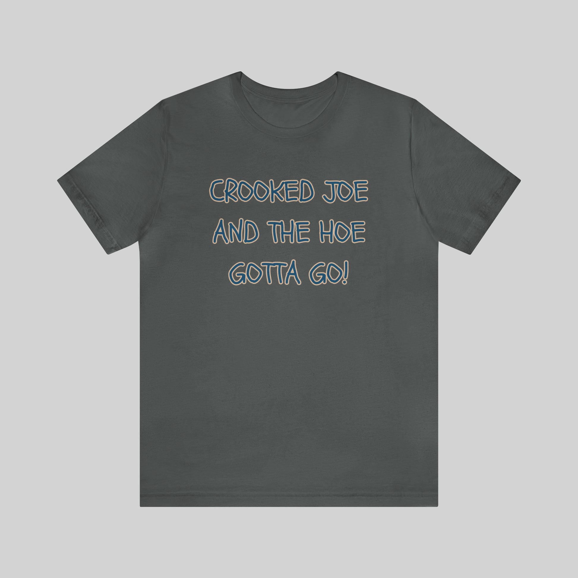 CROOKED JOE AND THE HOE GOTTA GO! Unisex T-Shirt