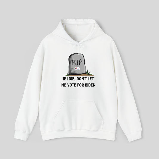 If I Die, Don't Let Me Vote For Biden Unisex Hoodie Sweatshirt