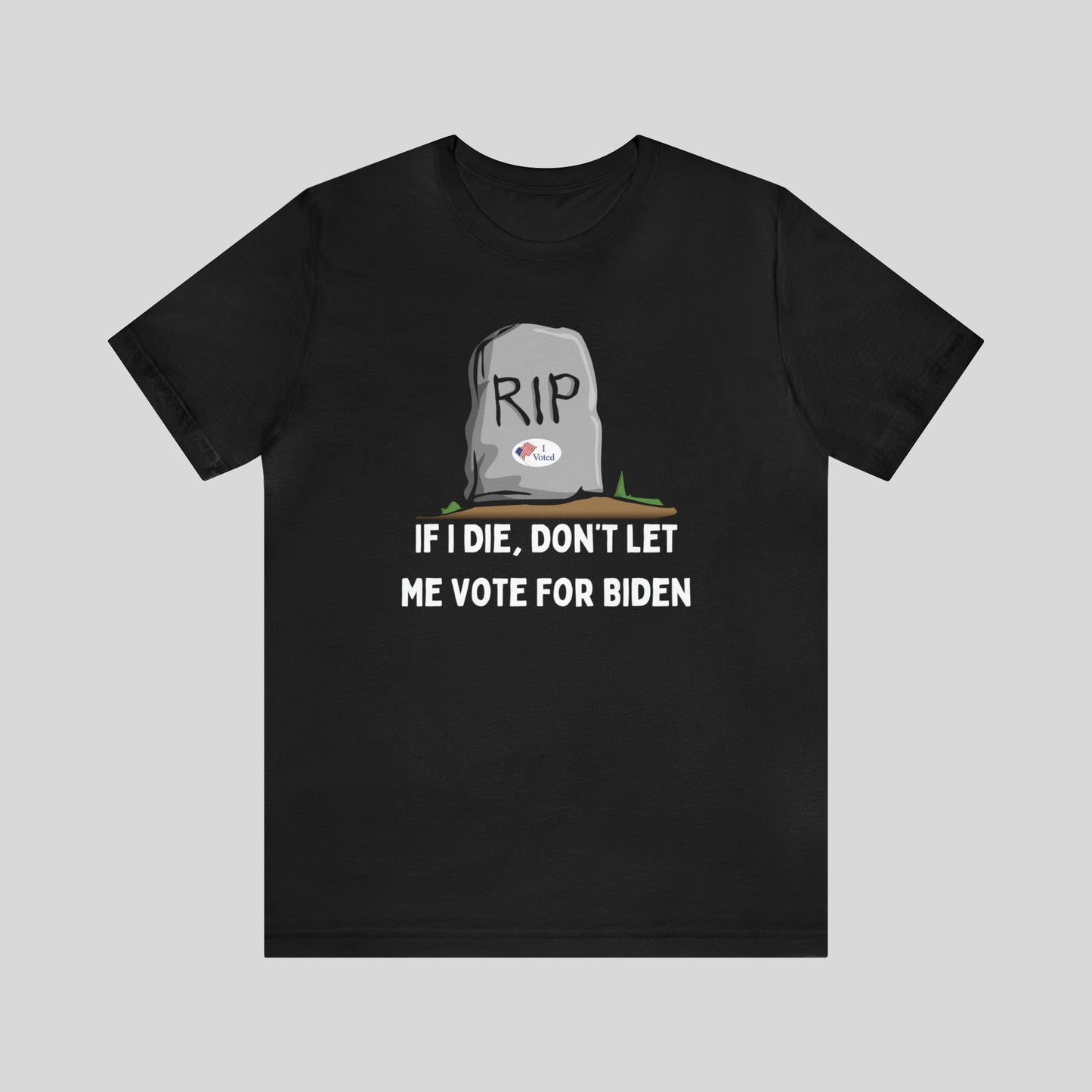 If I Die, Don't Let Me Vote For Biden Unisex T-Shirt