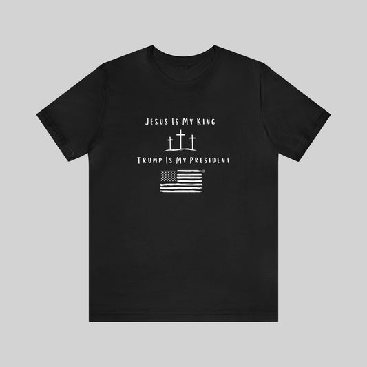 "Jesus Is My King, Trump Is My President" Unisex T-Shirt