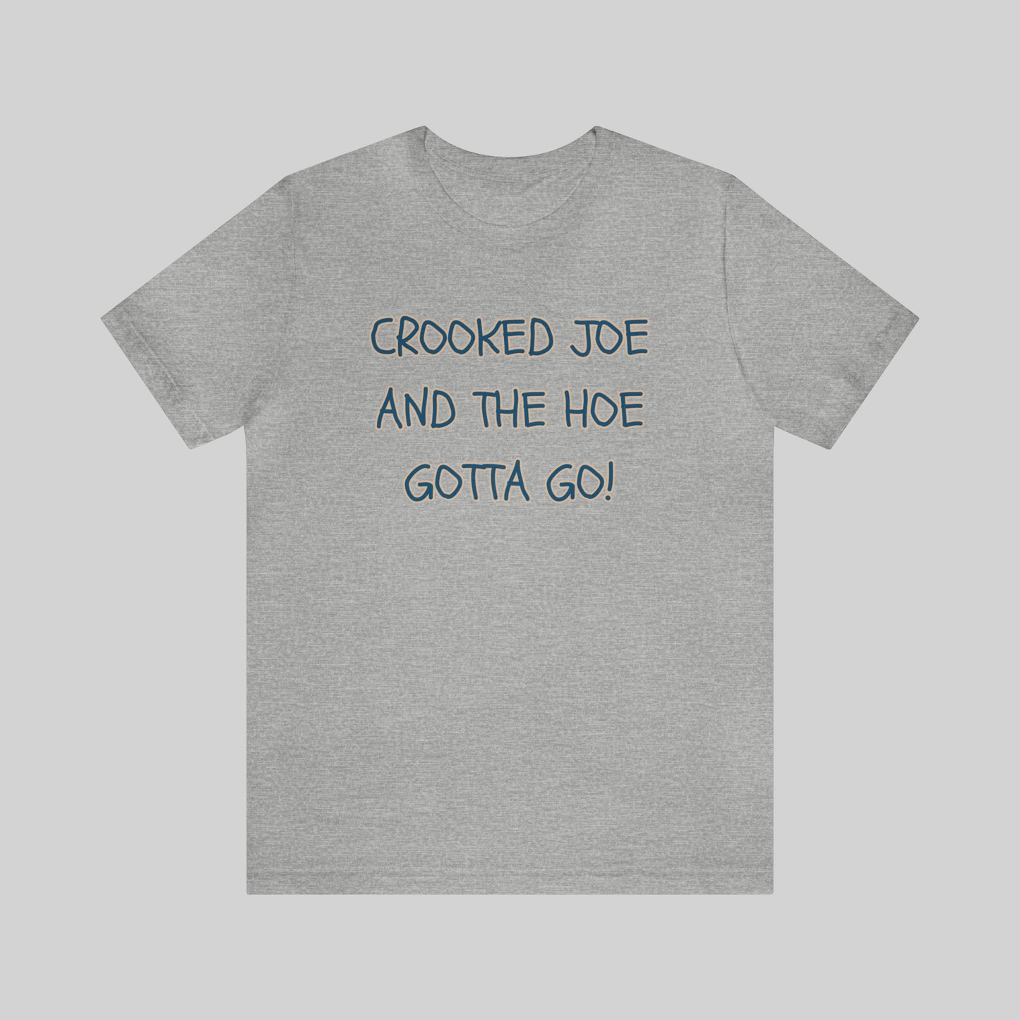 CROOKED JOE AND THE HOE GOTTA GO! Unisex T-Shirt