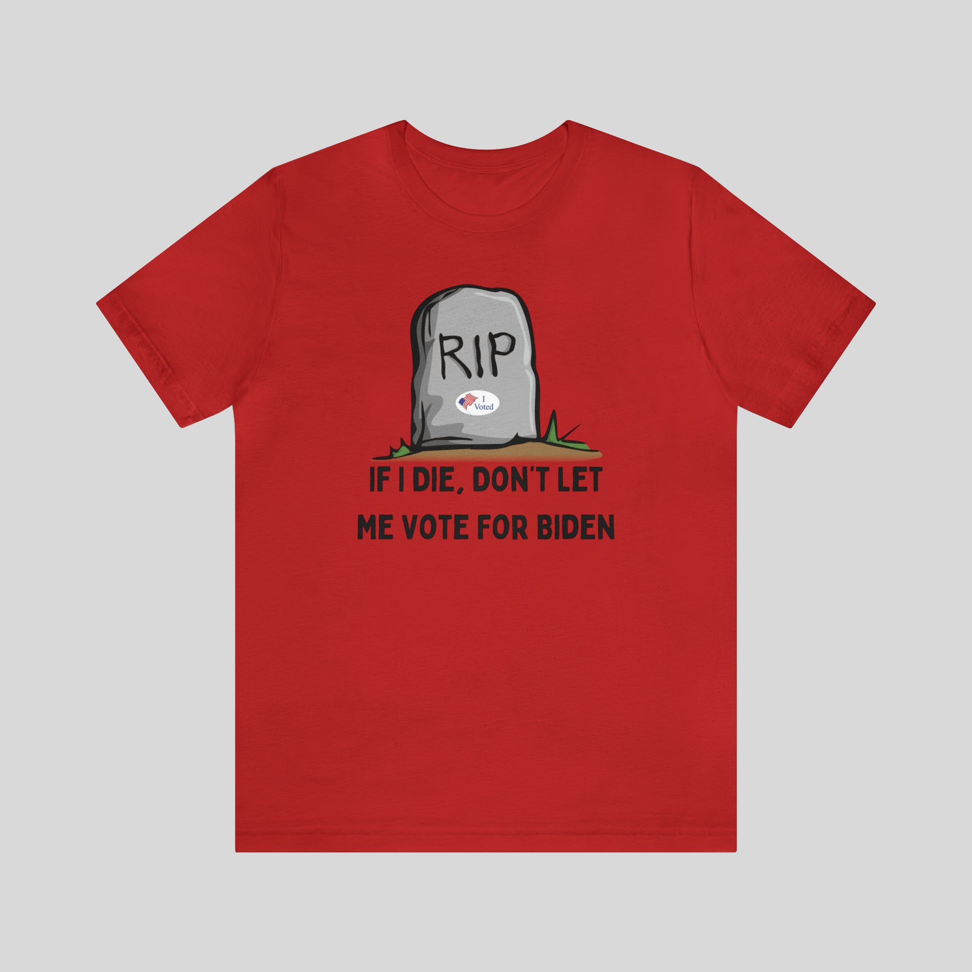 If I Die, Don't Let Me Vote For Biden Unisex T-Shirt