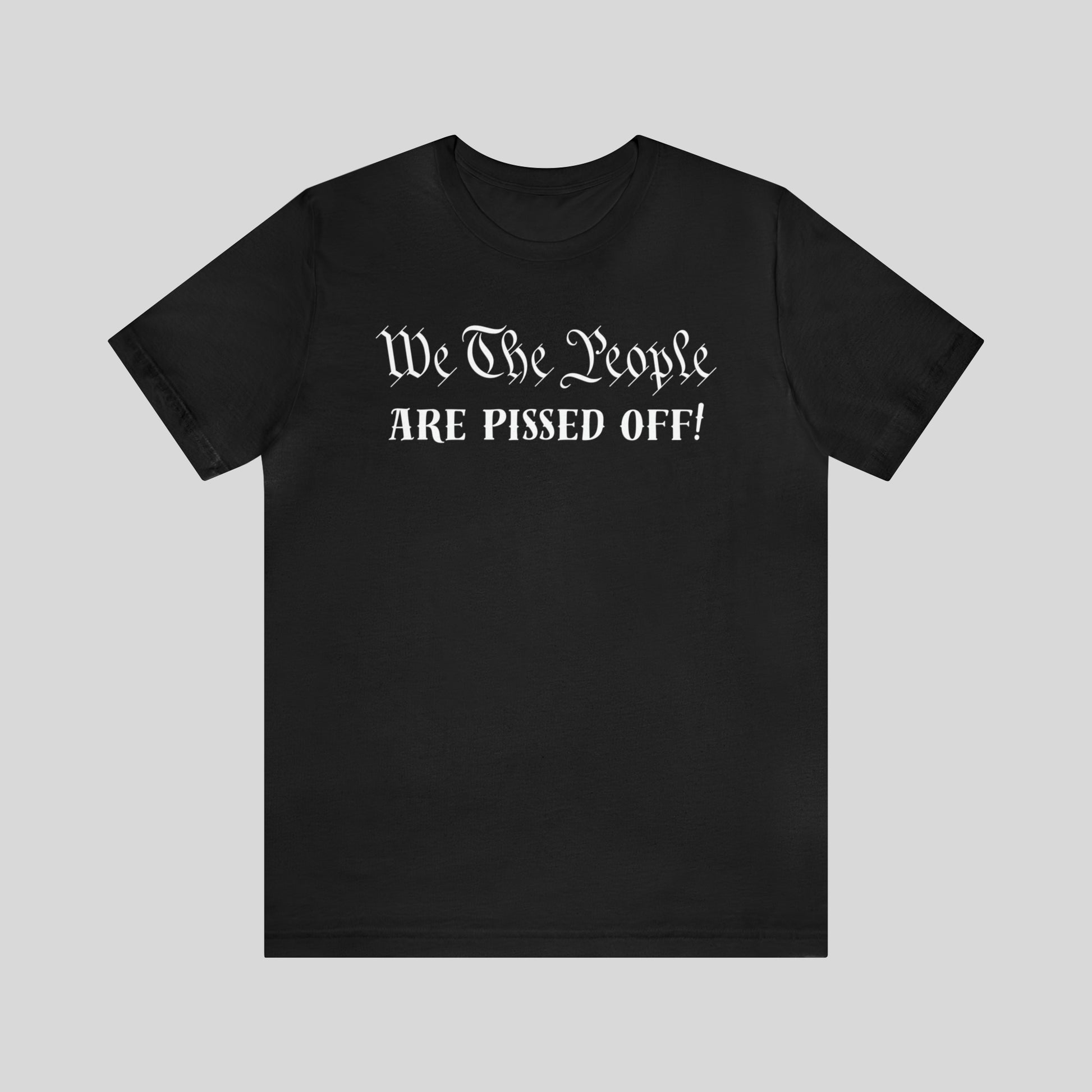 We The People Are Pissed Off! Unisex T-Shirt