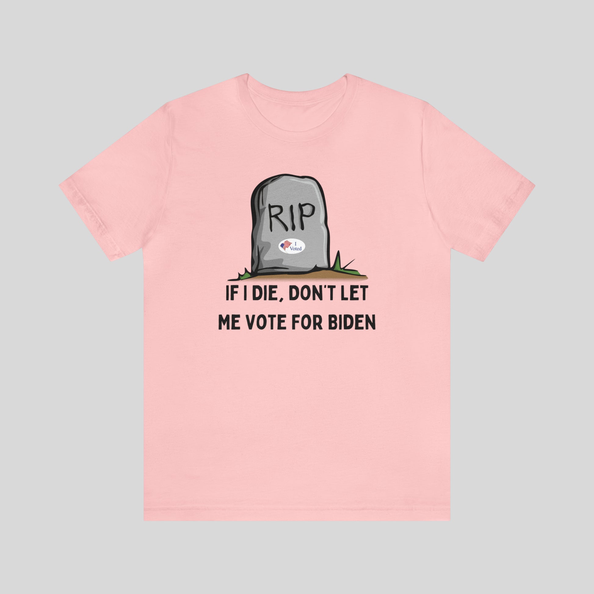 If I Die, Don't Let Me Vote For Biden Unisex T-Shirt