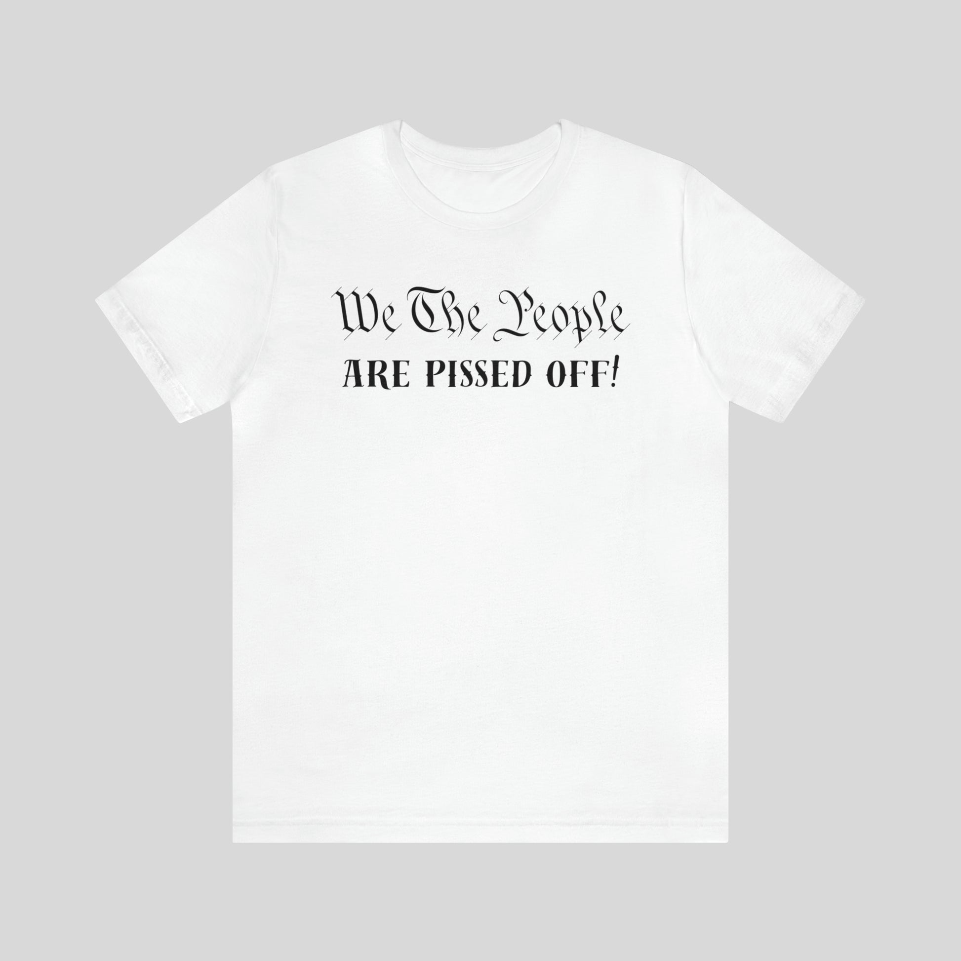 We The People Are Pissed Off! Unisex T-Shirt