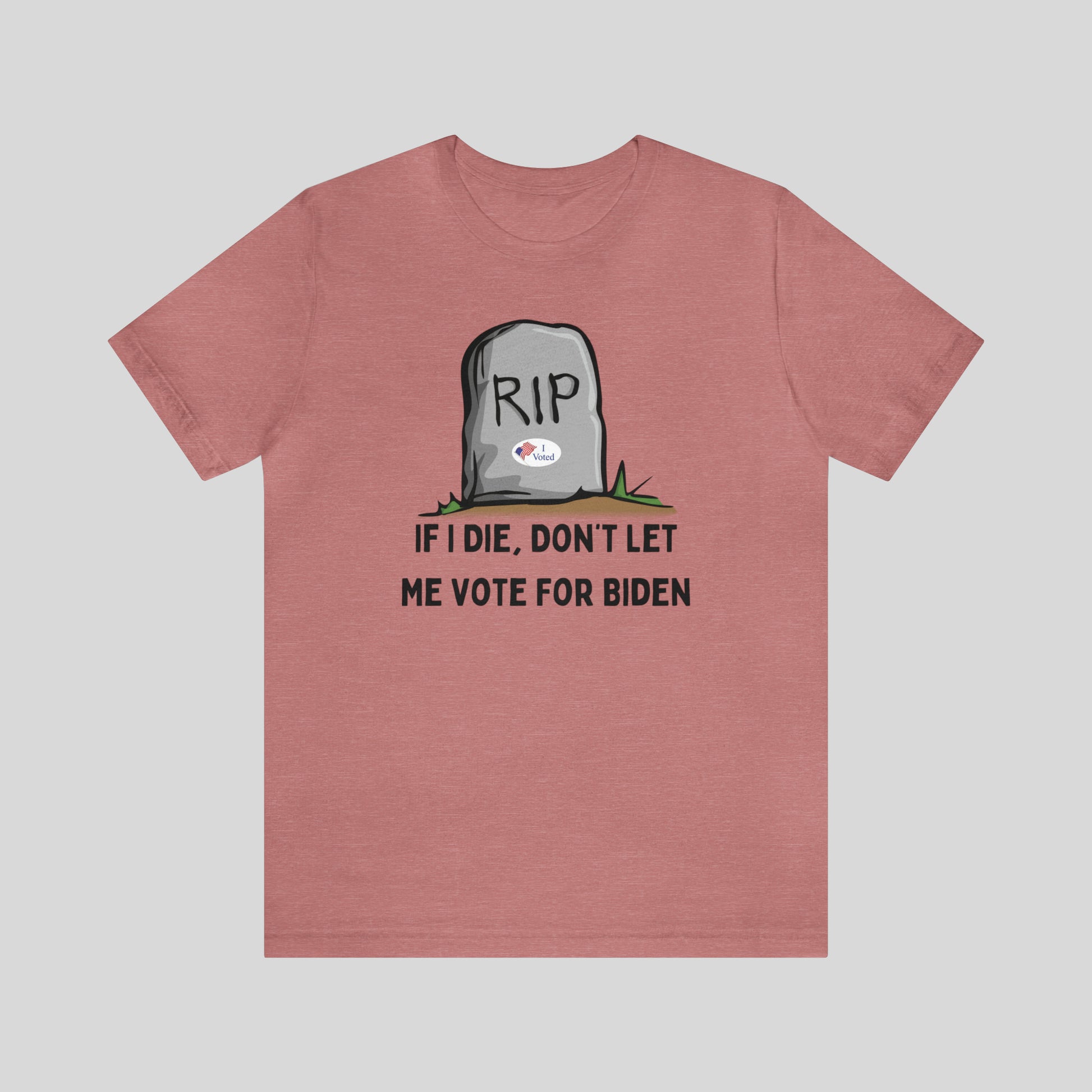 If I Die, Don't Let Me Vote For Biden Unisex T-Shirt